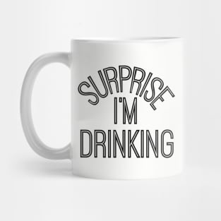 Surprise I'm Drinking Mug